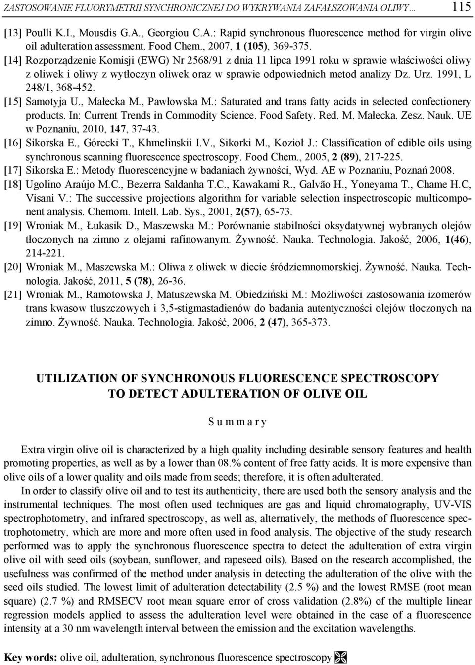 [14] Rozporządzenie Komisji (EWG) Nr 2568/91 z dnia 11 lipca 1991 roku w sprawie właściwości oliwy z oliwek i oliwy z wytłoczyn oliwek oraz w sprawie odpowiednich metod analizy Dz. Urz.