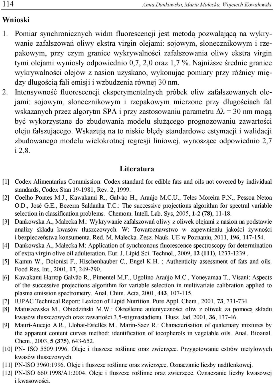 zafałszowania oliwy ekstra virgin tymi olejami wyniosły odpowiednio 0,7, 2,0 oraz 1,7 %.