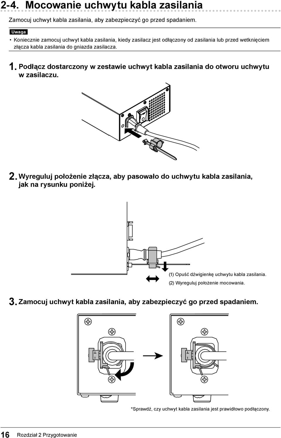 Podłącz dostarczony w zestawie uchwyt kabla zasilania do otworu uchwytu w zasilaczu. 2.