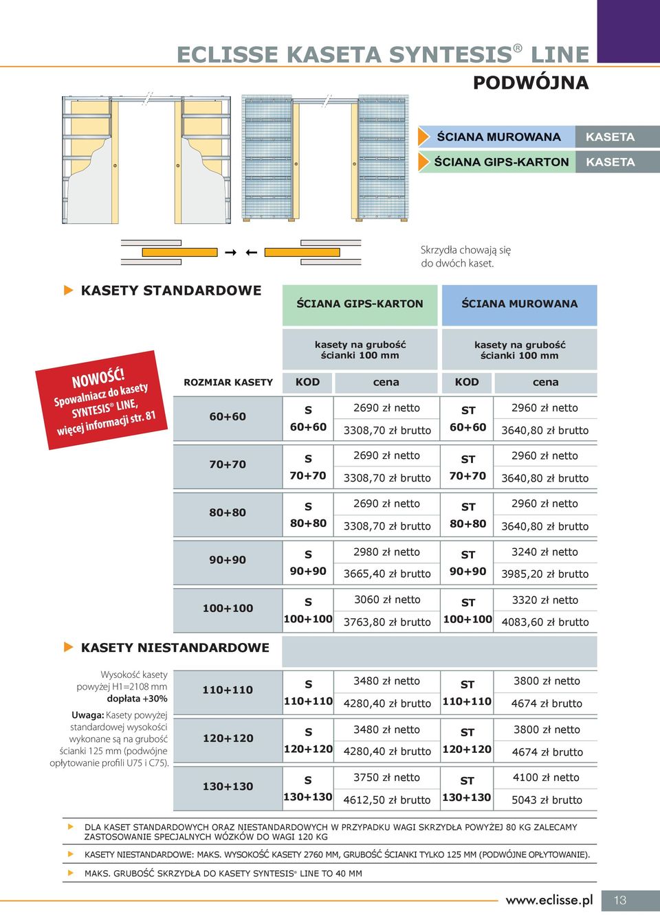 2960 zł netto 3640,80 zł brutto 70+70 S 70+70 2690 zł netto 3308,70 zł brutto ST 70+70 2960 zł netto 3640,80 zł brutto 80+80 S 80+80 2690 zł netto 3308,70 zł brutto ST 80+80 2960 zł netto 3640,80 zł