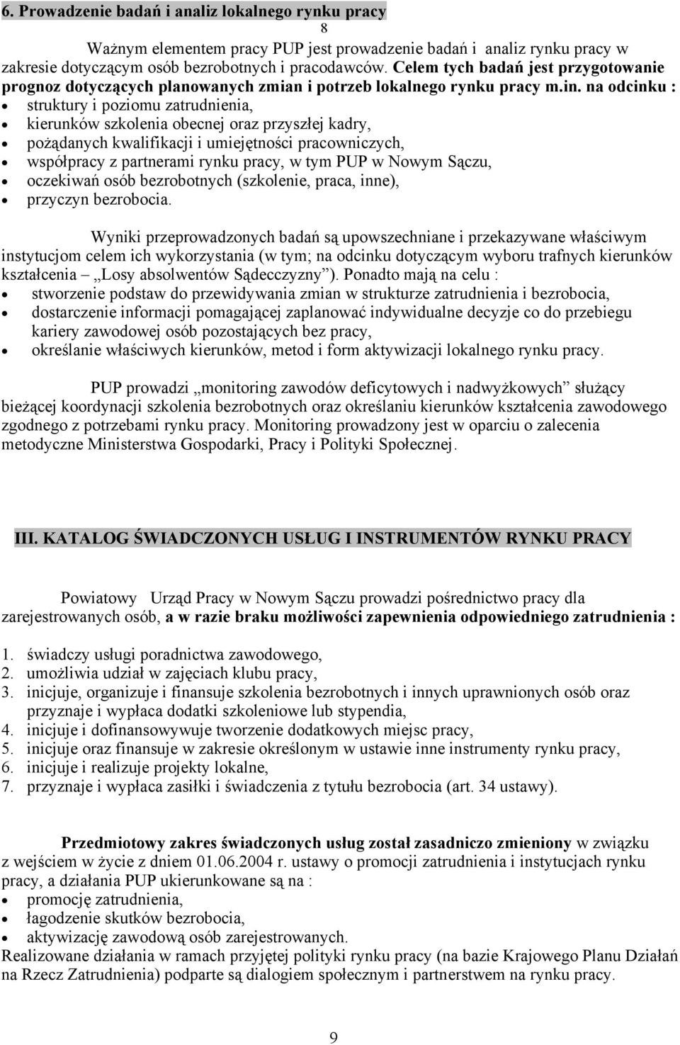 na odcinku : struktury i poziomu zatrudnienia, kierunków szkolenia obecnej oraz przyszłej kadry, pożądanych kwalifikacji i umiejętności pracowniczych, współpracy z partnerami rynku pracy, w tym PUP w