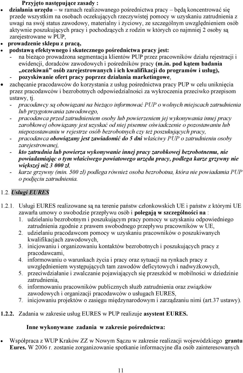 prowadzenie sklepu z pracą, podstawą efektywnego i skutecznego pośrednictwa pracy jest: - na bieżąco prowadzona segmentacja klientów PUP przez pracowników działu rejestracji i ewidencji, doradców