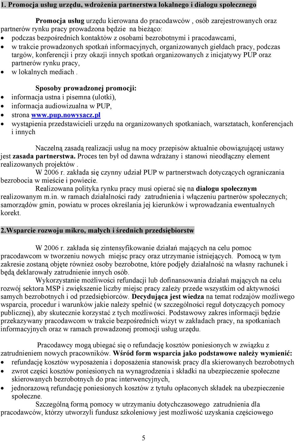 innych spotkań organizowanych z inicjatywy PUP oraz partnerów rynku pracy, w lokalnych mediach.