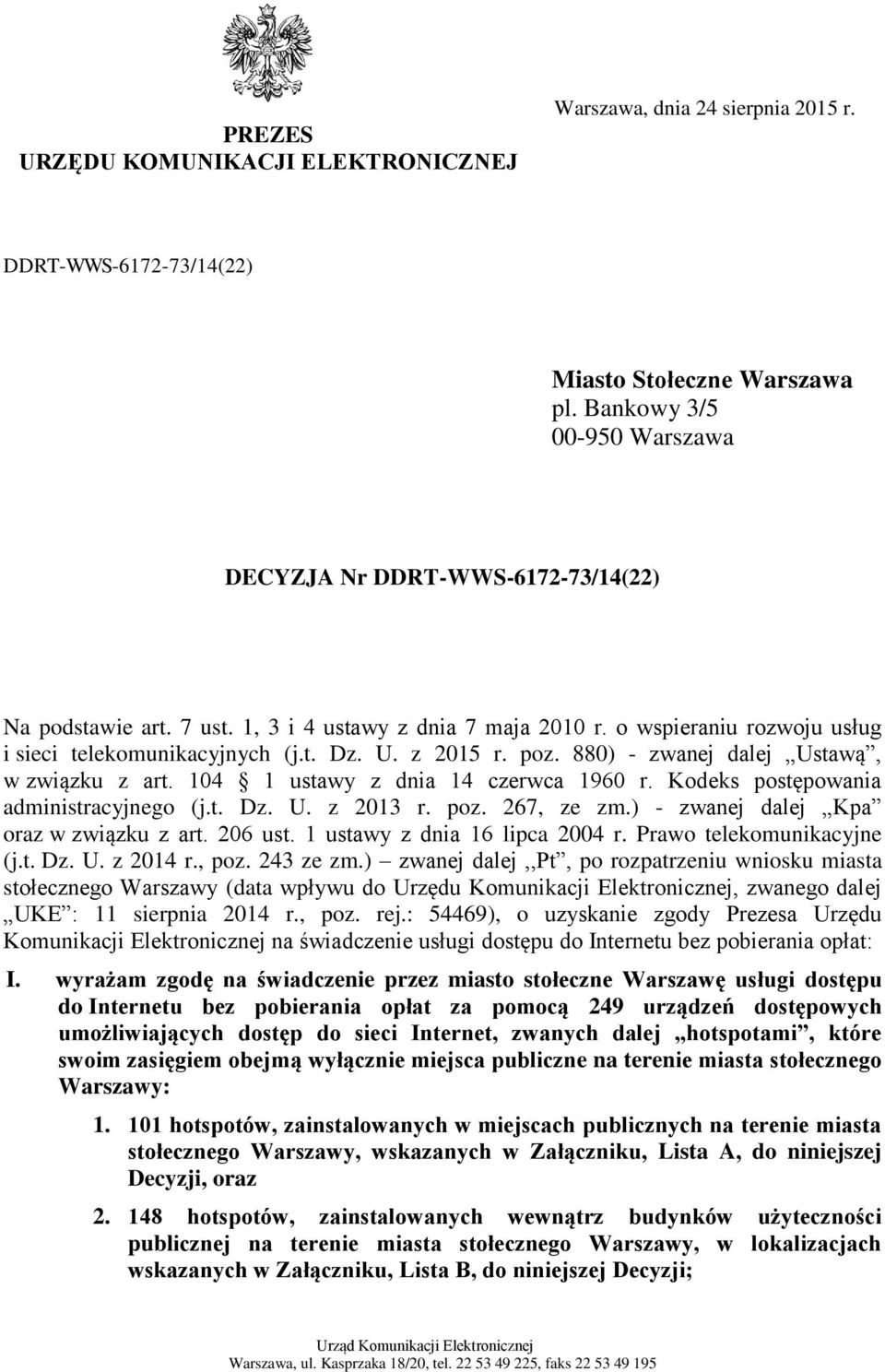 z 2015 r. poz. 880) - zwanej dalej Ustawą, w związku z art. 104 1 ustawy z dnia 14 czerwca 1960 r. Kodeks postępowania administracyjnego (j.t. Dz. U. z 2013 r. poz. 267, ze zm.