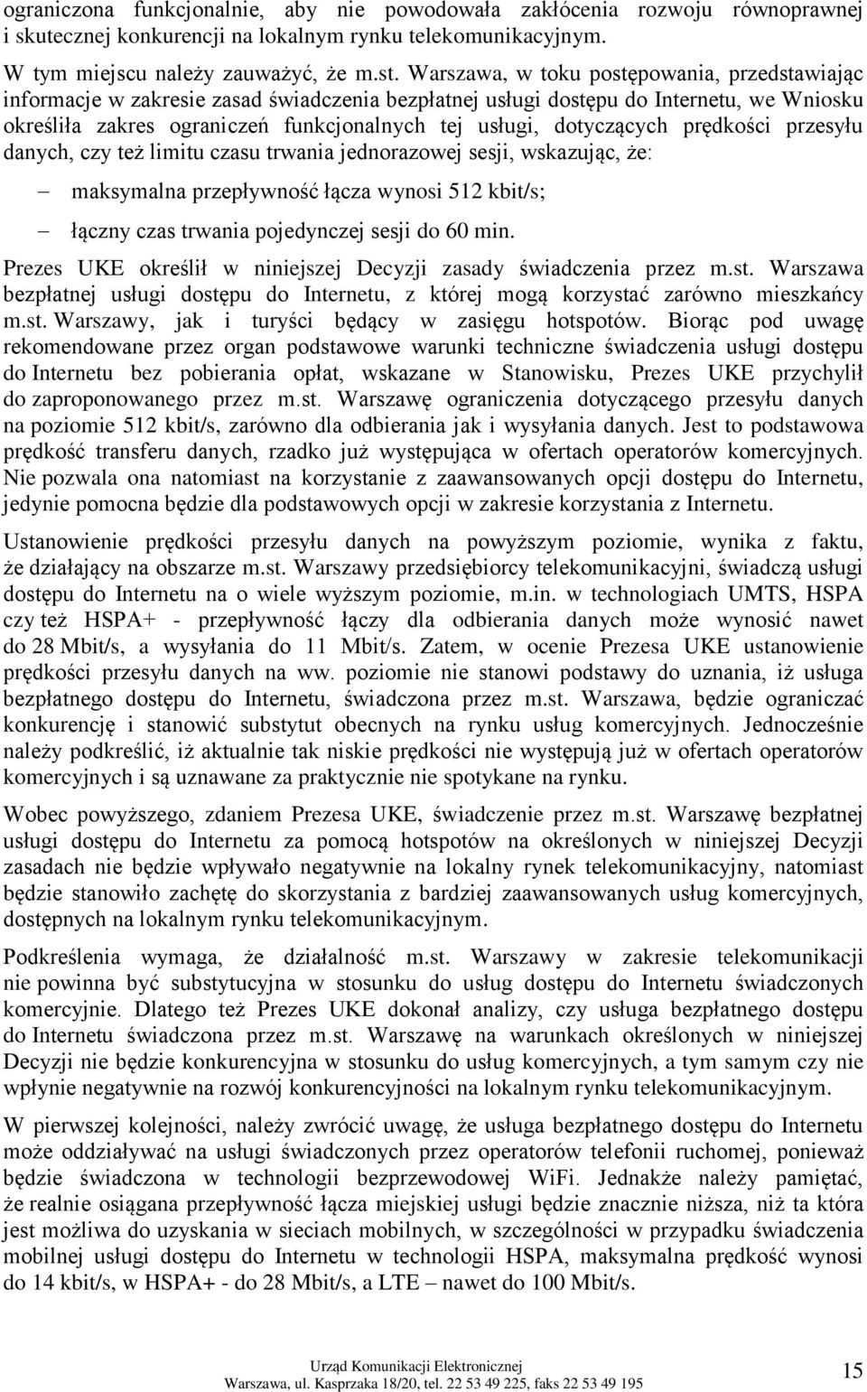 dotyczących prędkości przesyłu danych, czy też limitu czasu trwania jednorazowej sesji, wskazując, że: maksymalna przepływność łącza wynosi 512 kbit/s; łączny czas trwania pojedynczej sesji do 60 min.