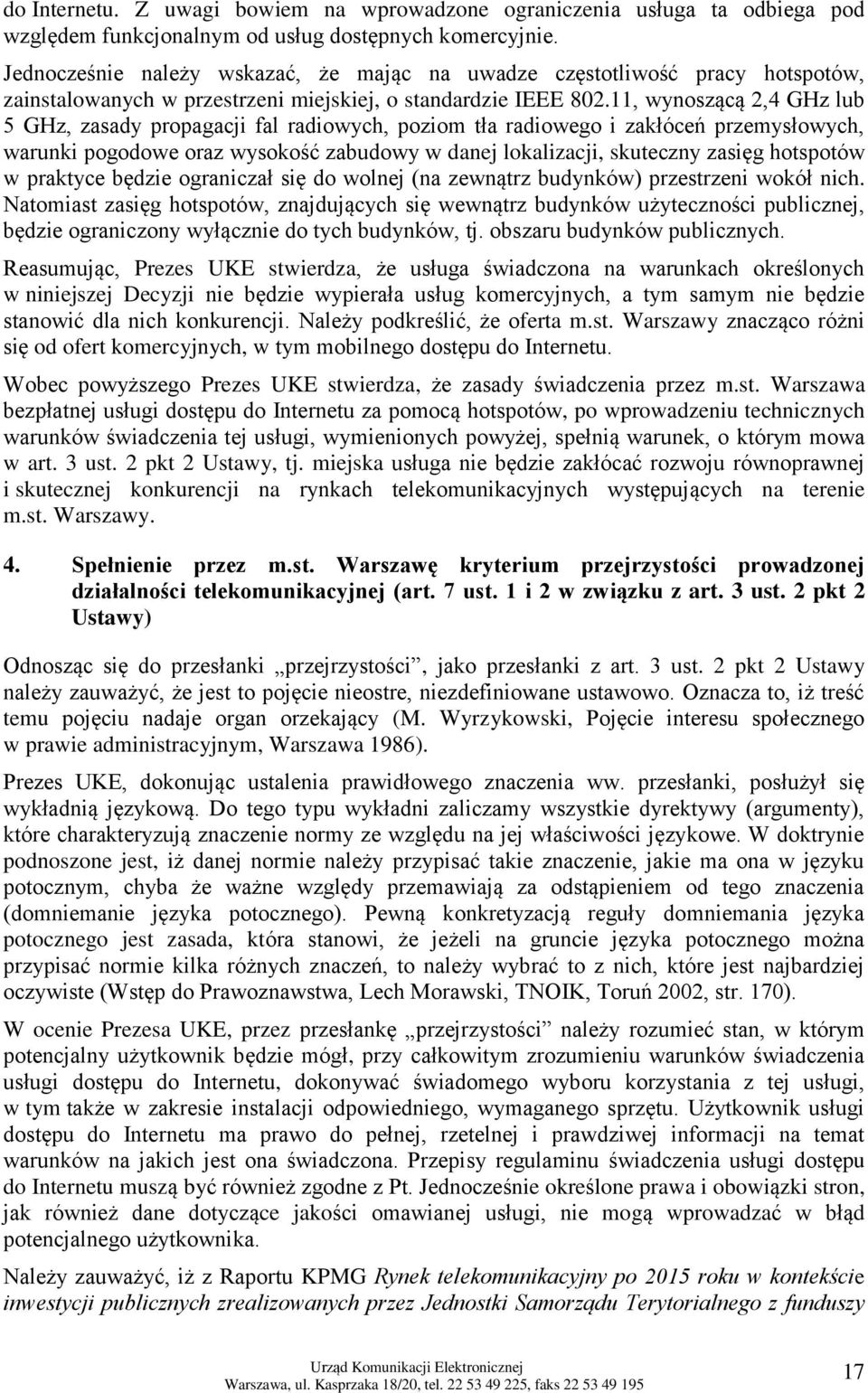 11, wynoszącą 2,4 GHz lub 5 GHz, zasady propagacji fal radiowych, poziom tła radiowego i zakłóceń przemysłowych, warunki pogodowe oraz wysokość zabudowy w danej lokalizacji, skuteczny zasięg