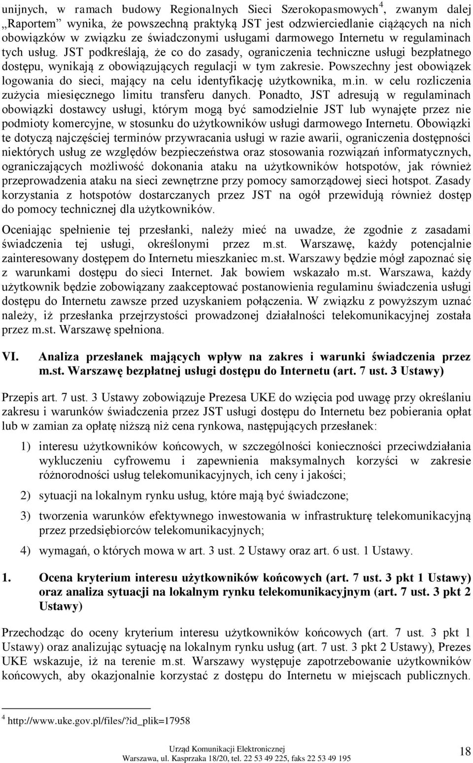 Powszechny jest obowiązek logowania do sieci, mający na celu identyfikację użytkownika, m.in. w celu rozliczenia zużycia miesięcznego limitu transferu danych.