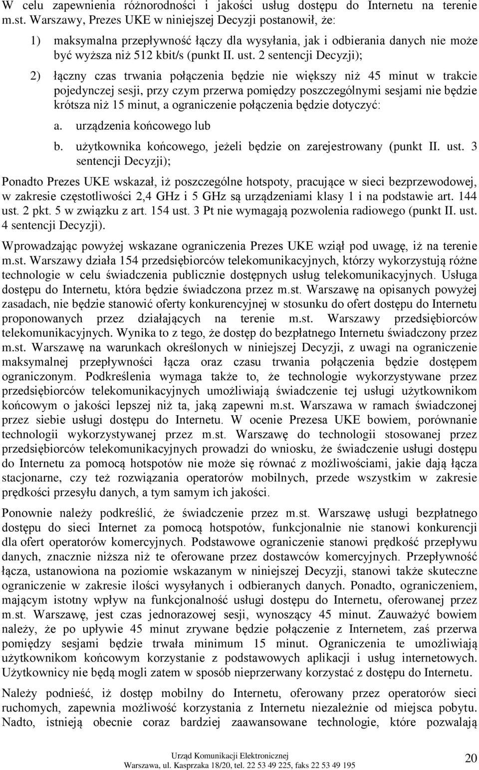Warszawy, Prezes UKE w niniejszej Decyzji postanowił, że: 1) maksymalna przepływność łączy dla wysyłania, jak i odbierania danych nie może być wyższa niż 512 kbit/s (punkt II. ust.