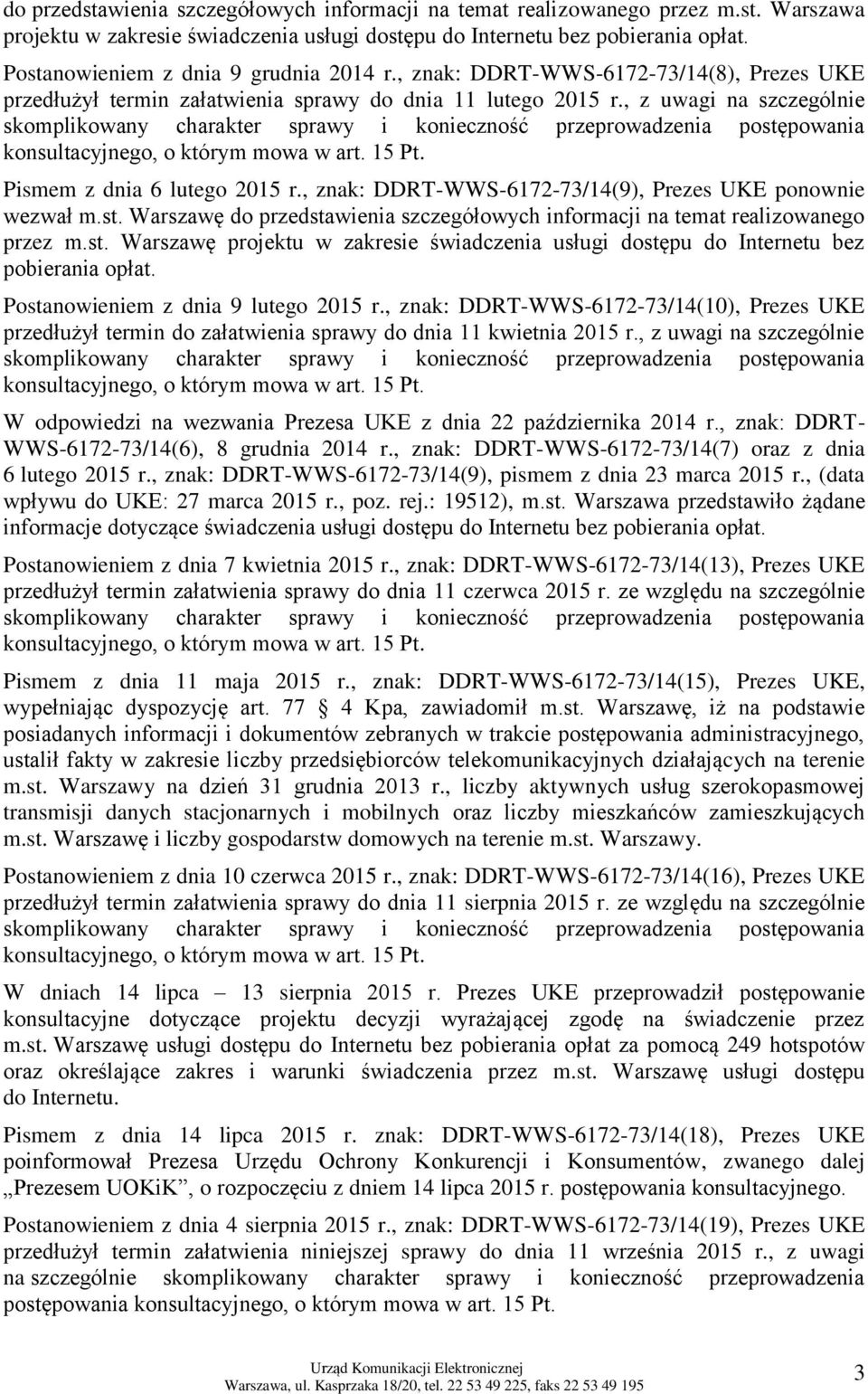 , z uwagi na szczególnie skomplikowany charakter sprawy i konieczność przeprowadzenia postępowania konsultacyjnego, o którym mowa w art. 15 Pt. Pismem z dnia 6 lutego 2015 r.