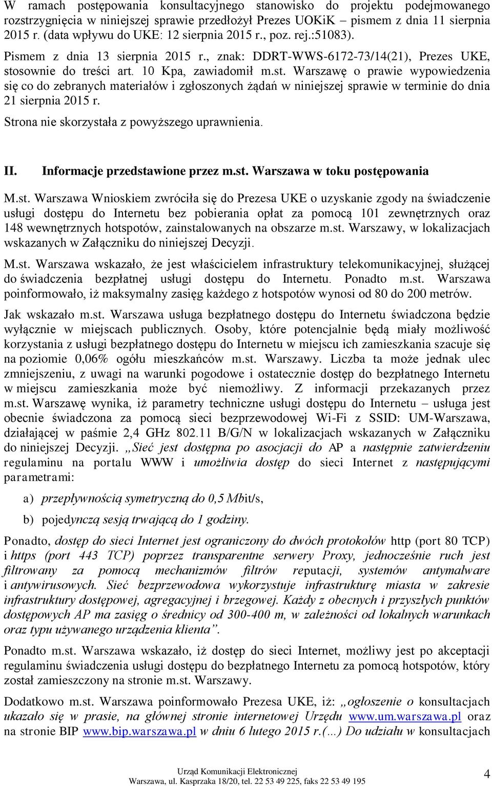 sownie do treści art. 10 Kpa, zawiadomił m.st. Warszawę o prawie wypowiedzenia się co do zebranych materiałów i zgłoszonych żądań w niniejszej sprawie w terminie do dnia 21 sierpnia 2015 r.
