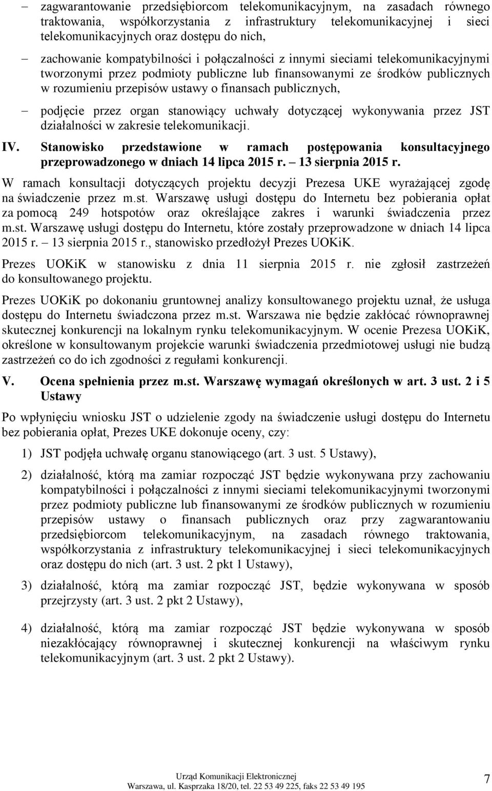 publicznych, podjęcie przez organ stanowiący uchwały dotyczącej wykonywania przez JST działalności w zakresie telekomunikacji. IV.