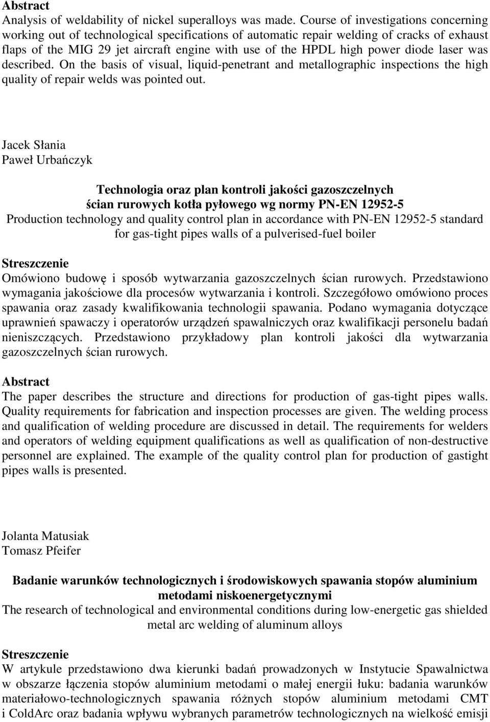 power diode laser was described. On the basis of visual, liquid-penetrant and metallographic inspections the high quality of repair welds was pointed out.