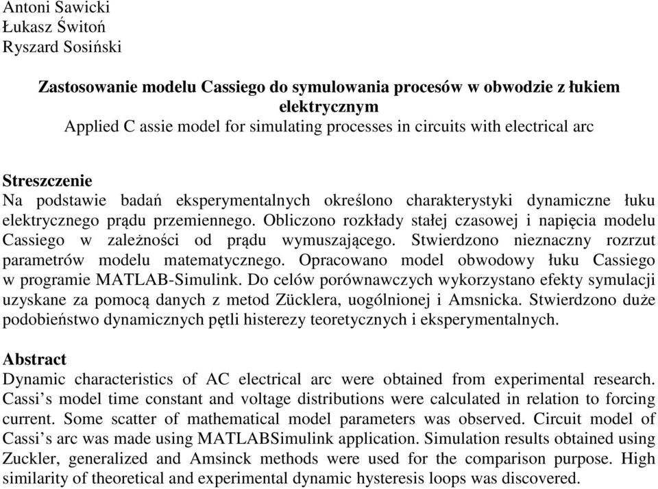 Obliczono rozkłady stałej czasowej i napięcia modelu Cassiego w zależności od prądu wymuszającego. Stwierdzono nieznaczny rozrzut parametrów modelu matematycznego.