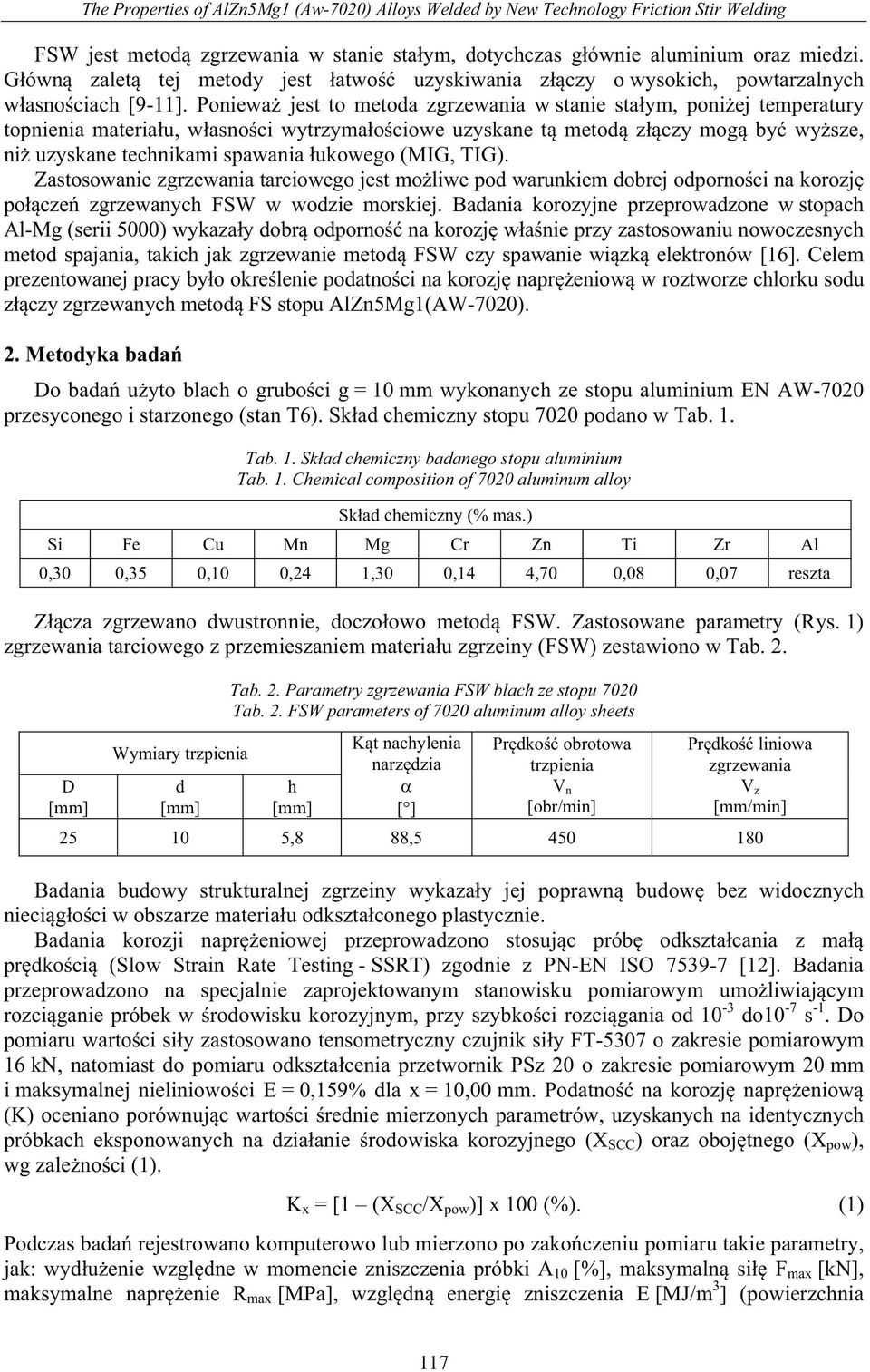 Poniewa jest to metoda zgrzewania w stanie sta ym, poni ej temperatury topnienia materia u, w asno ci wytrzyma o ciowe uzyskane t metod z czy mog by wy sze, ni uzyskane technikami spawania ukowego