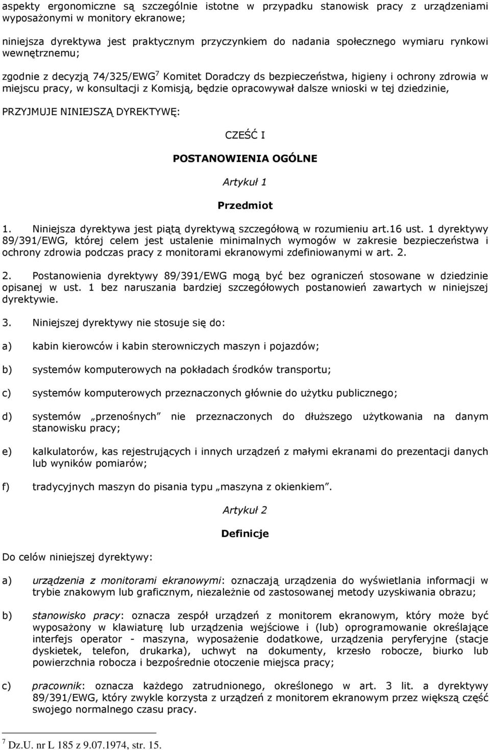 w tej dziedzinie, PRZYJMUJE NINIEJSZĄ DYREKTYWĘ: CZEŚĆ I POSTANOWIENIA OGÓLNE Artykuł 1 Przedmiot 1. Niniejsza dyrektywa jest piątą dyrektywą szczegółową w rozumieniu art.16 ust.