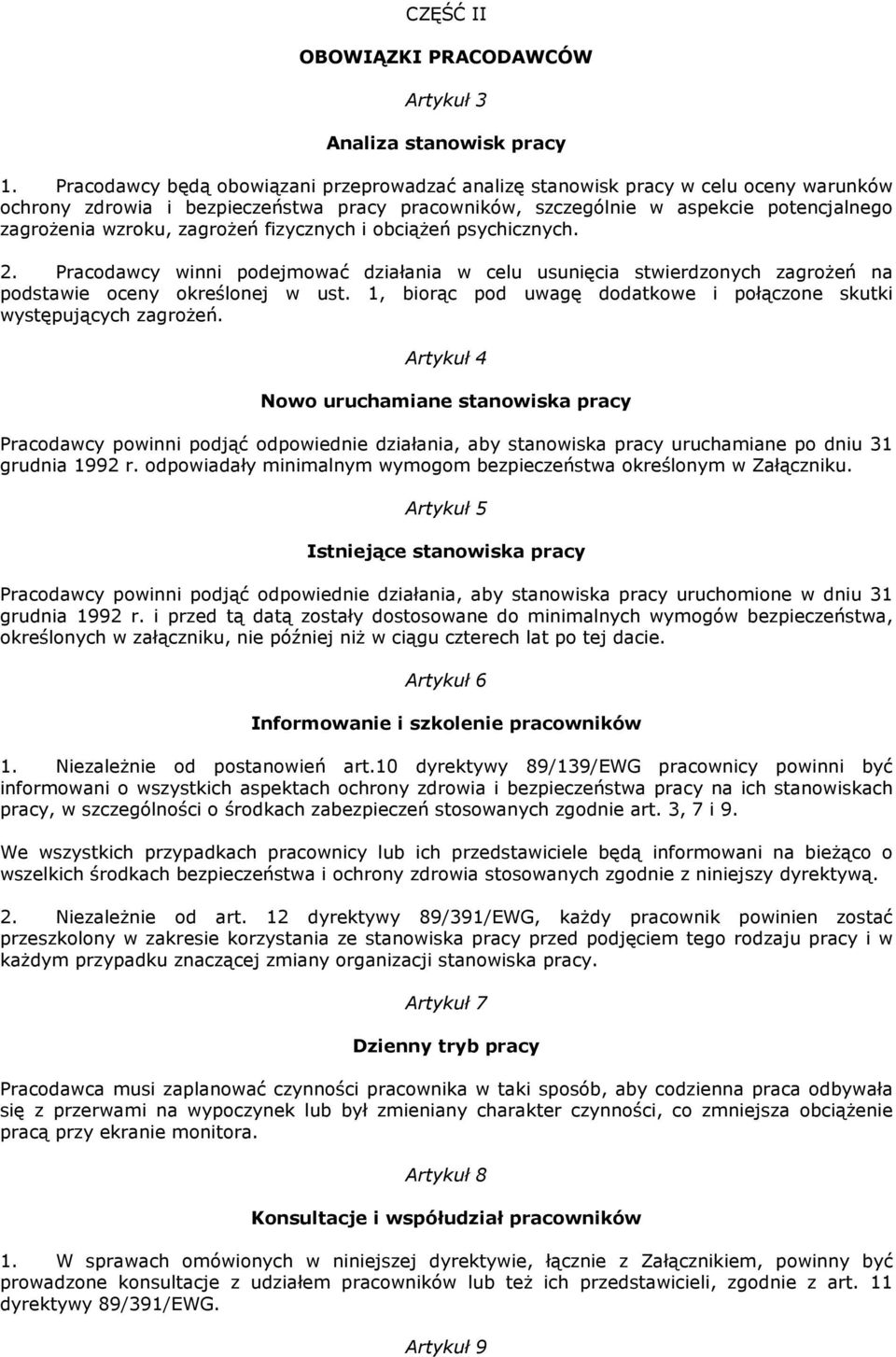 zagroŝeń fizycznych i obciąŝeń psychicznych. 2. Pracodawcy winni podejmować działania w celu usunięcia stwierdzonych zagroŝeń na podstawie oceny określonej w ust.