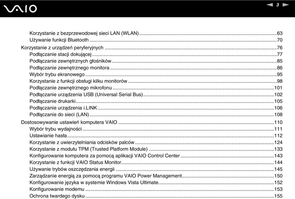 ..101 Podłączanie urządzenia USB (Universal Serial Bus)...102 Podłączanie drukarki...105 Podłączanie urządzenia i.lik...106 Podłączanie do sieci (LA)...108 Dostosowywanie ustawień komputera VAIO.