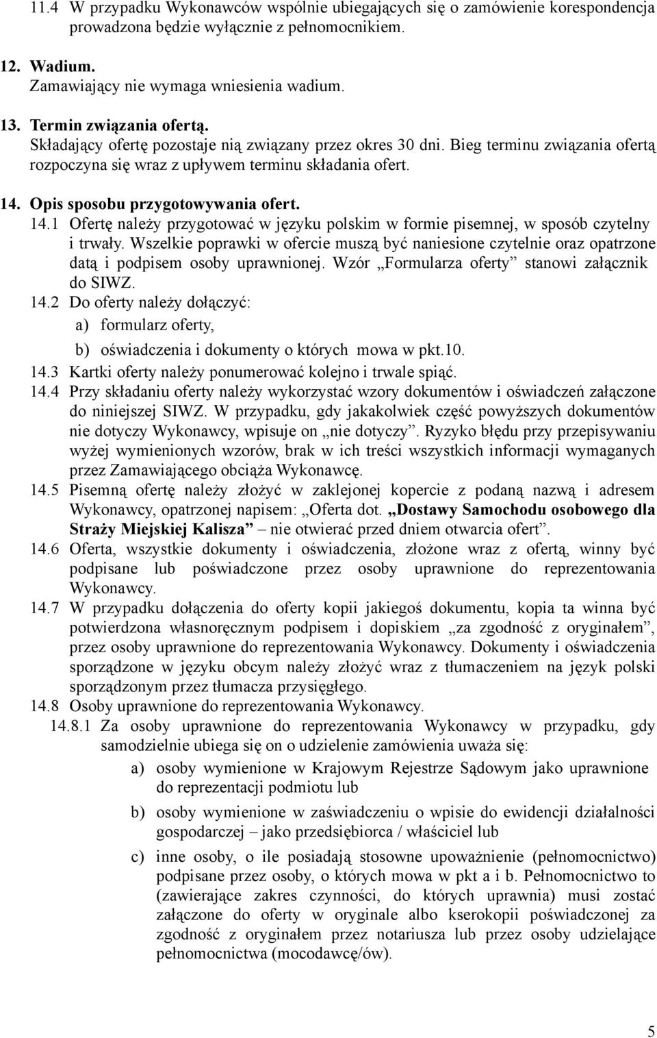 Opis sposobu przygotowywania ofert. 14.1 Ofertę należy przygotować w języku polskim w formie pisemnej, w sposób czytelny i trwały.