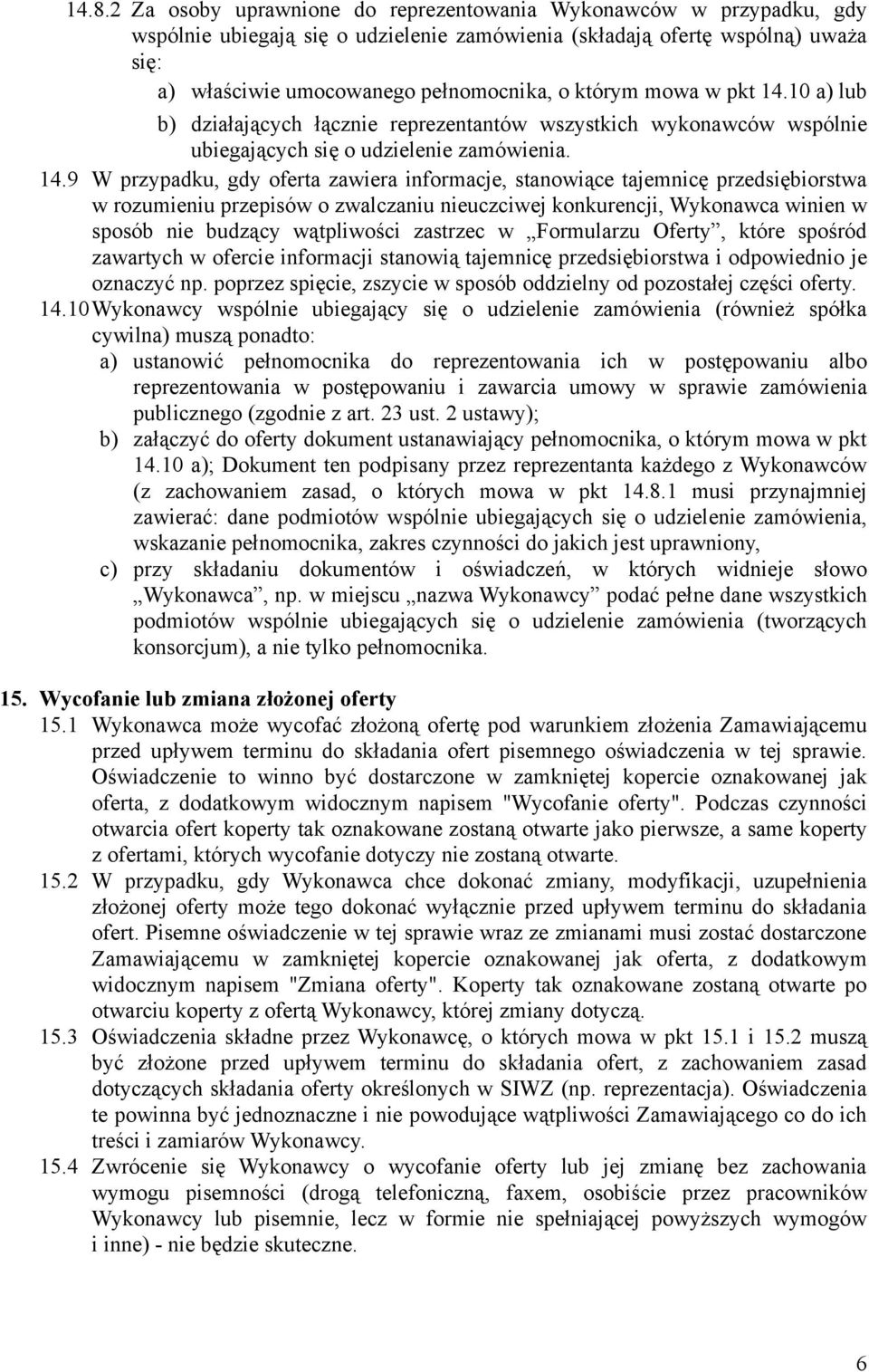 10 a) lub b) działających łącznie reprezentantów wszystkich wykonawców wspólnie ubiegających się o udzielenie zamówienia. 14.