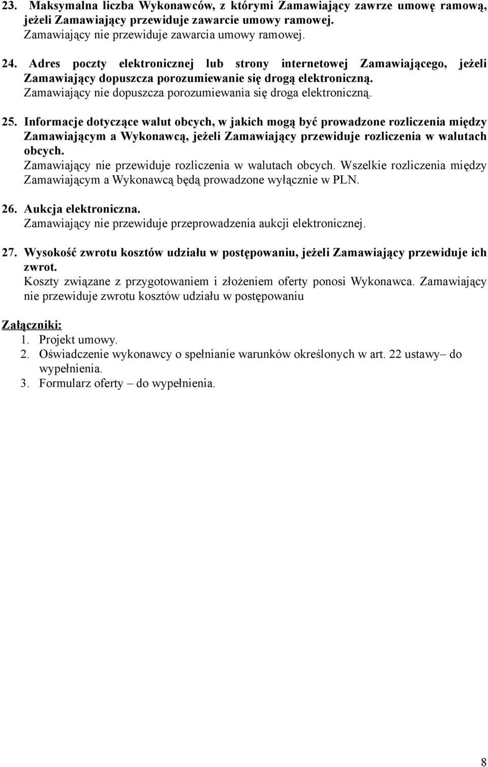 Zamawiający nie dopuszcza porozumiewania się droga elektroniczną. 25.