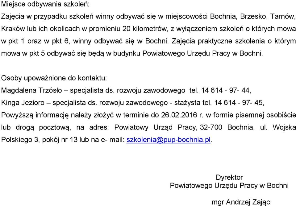 Osoby upoważnione do kontaktu: Magdalena Trzósło specjalista ds. rozwoju zawodowego tel. 14 614-97- 44, Kinga Jezioro specjalista ds. rozwoju zawodowego - stażysta tel.