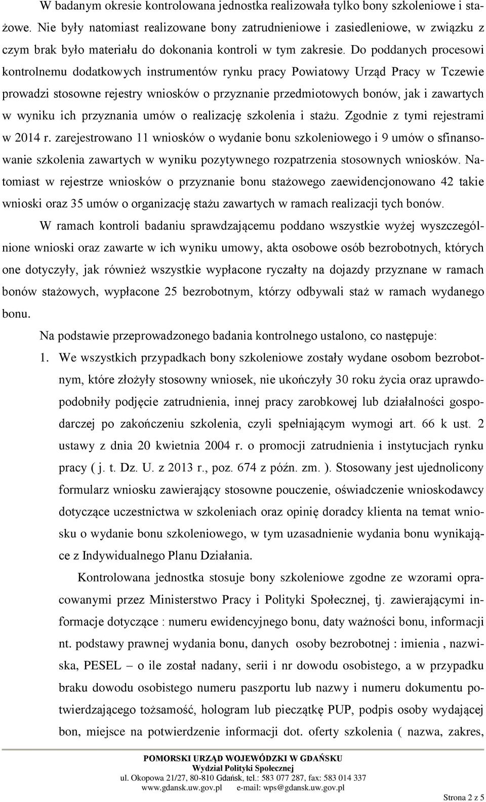 Do poddanych procesowi kontrolnemu dodatkowych instrumentów rynku pracy Powiatowy Urząd Pracy w Tczewie prowadzi stosowne rejestry wniosków o przyznanie przedmiotowych bonów, jak i zawartych w wyniku