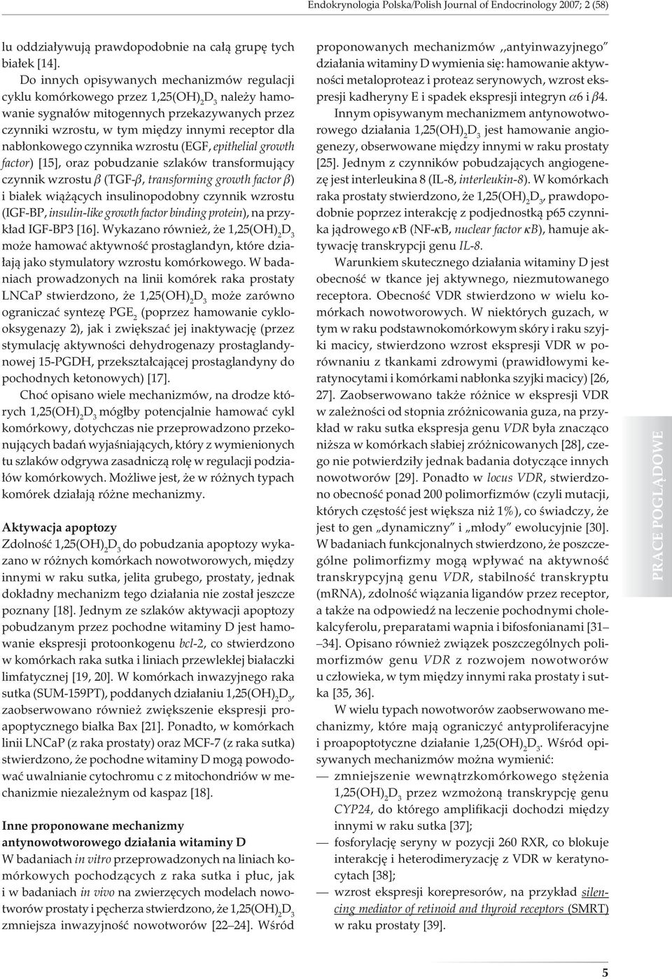 wzrostu (EGF, epithelial growth factor) [15], oraz pobudzanie szlaków transformujący czynnik wzrostu b (TGF-b, transforming growth factor b) i białek wiążących insulinopodobny czynnik wzrostu