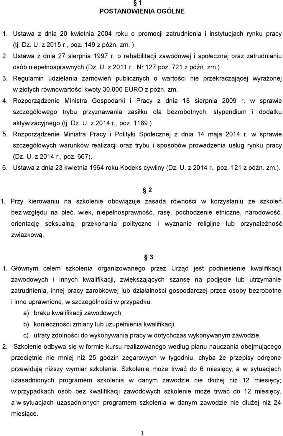 Regulamin udzielania zamówień publicznych o wartości nie przekraczającej wyrażonej w złotych równowartości kwoty 30.000 EURO z późn. zm. 4.