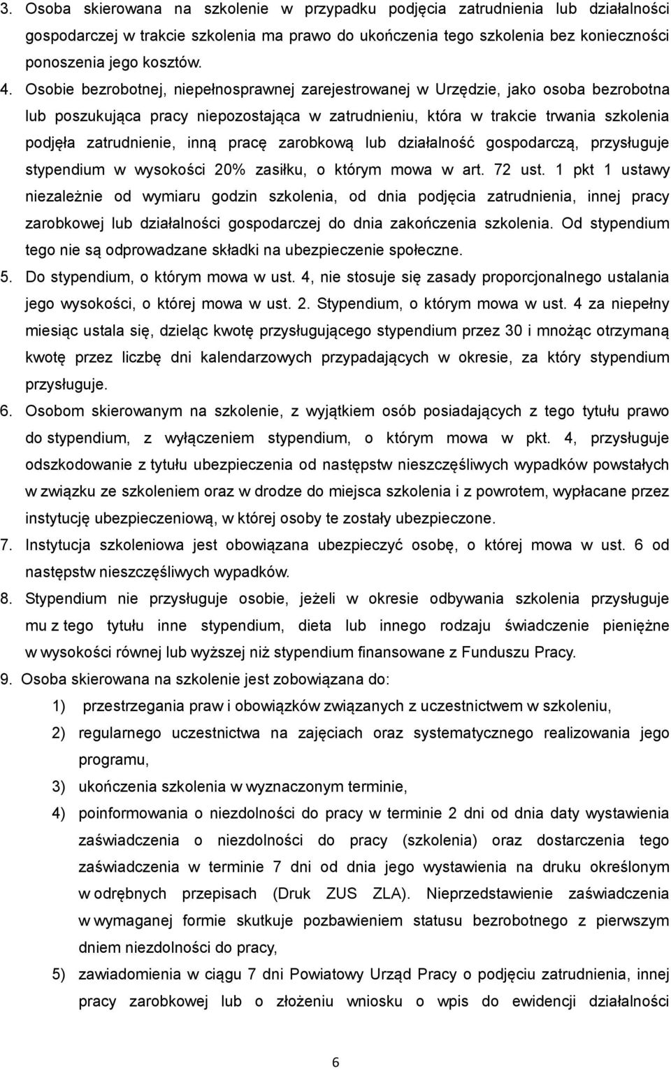 inną pracę zarobkową lub działalność gospodarczą, przysługuje stypendium w wysokości 20% zasiłku, o którym mowa w art. 72 ust.