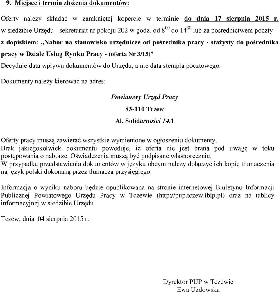 wpływu dokumentów do Urzędu, a nie data stempla pocztowego. Dokumenty należy kierować na adres: Powiatowy Urząd Pracy 83-110 Tczew Al.