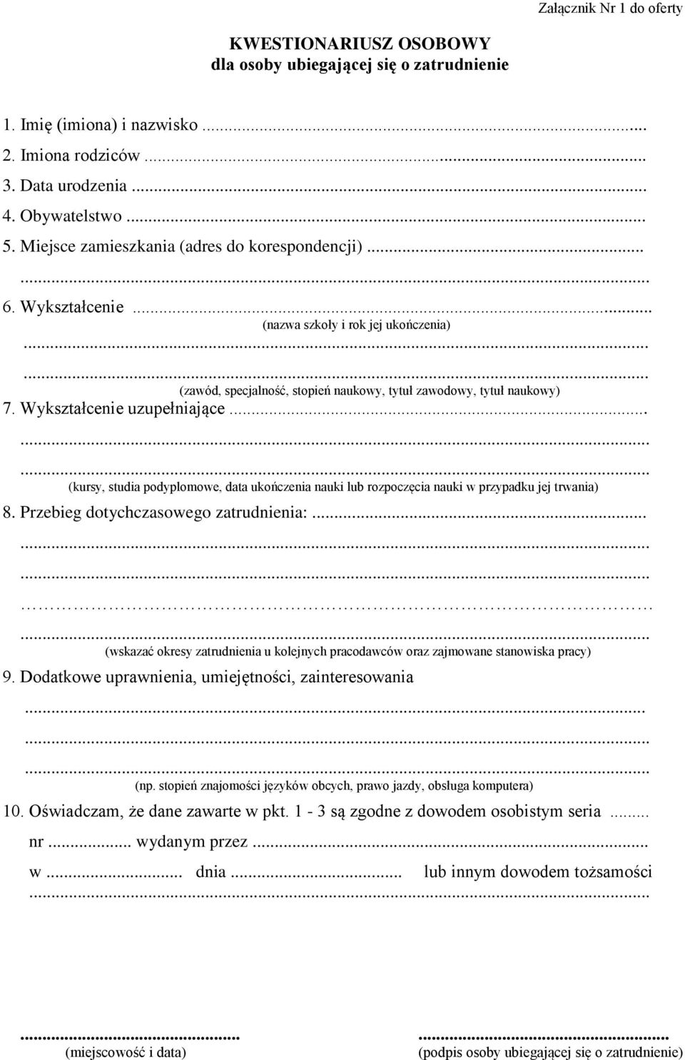 Wykształcenie uzupełniające... (kursy, studia podyplomowe, data ukończenia nauki lub rozpoczęcia nauki w przypadku jej trwania) 8. Przebieg dotychczasowego zatrudnienia:.