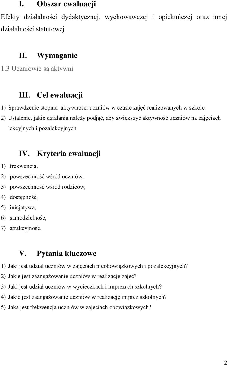 ) Ustalenie, jakie działania należy podjąć, aby zwiększyć aktywność uczniów na zajęciach lekcyjnych i pozalekcyjnych IV.