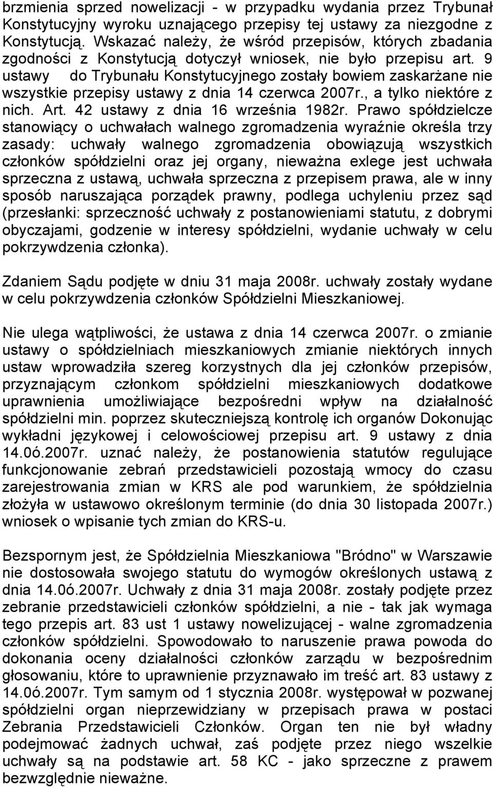 9 ustawy do Trybunału Konstytucyjnego zostały bowiem zaskarżane nie wszystkie przepisy ustawy z dnia 14 czerwca 2007r., a tylko niektóre z nich. Art. 42 ustawy z dnia 16 września 1982r.