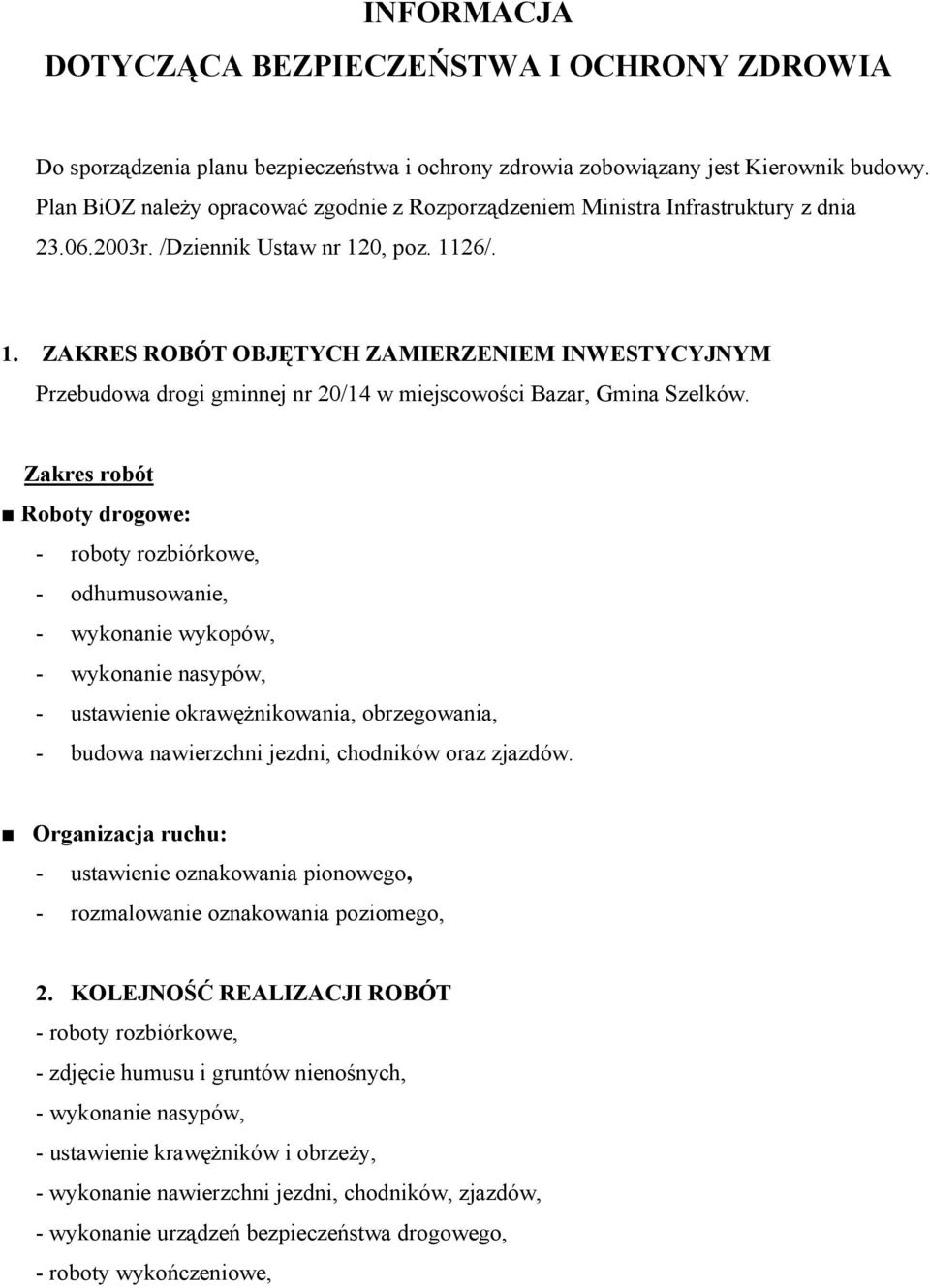 0, poz. 1126/. 1. ZAKRES ROBÓT OBJĘTYCH ZAMIERZENIEM INWESTYCYJNYM Przebudowa drogi gminnej nr 20/14 w miejscowości Bazar, Gmina Szelków.