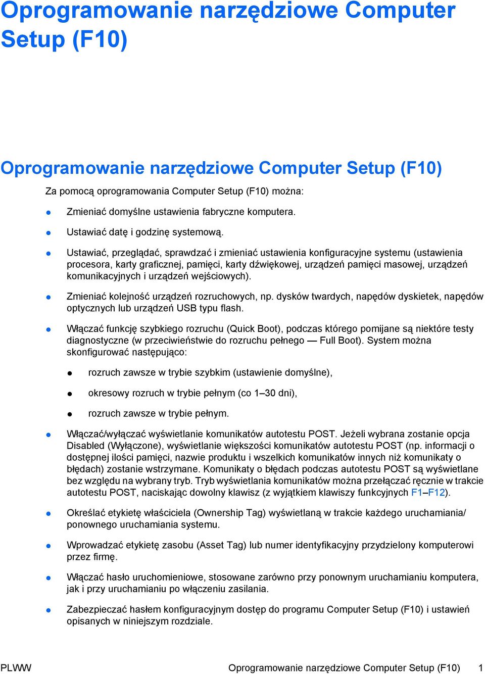 Ustawiać, przeglądać, sprawdzać i zmieniać ustawienia konfiguracyjne systemu (ustawienia procesora, karty graficznej, pamięci, karty dźwiękowej, urządzeń pamięci masowej, urządzeń komunikacyjnych i