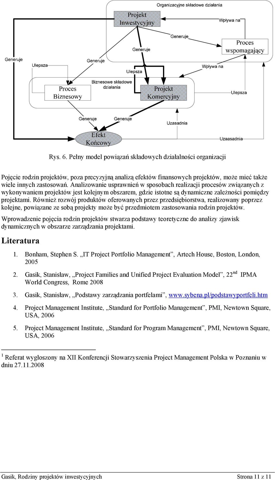 Również rozwój produktów oferowanych przez przedsiębiorstwa, realizowany poprzez kolejne, powiązane ze sobą projekty może być przedmiotem zastosowania rodzin projektów.