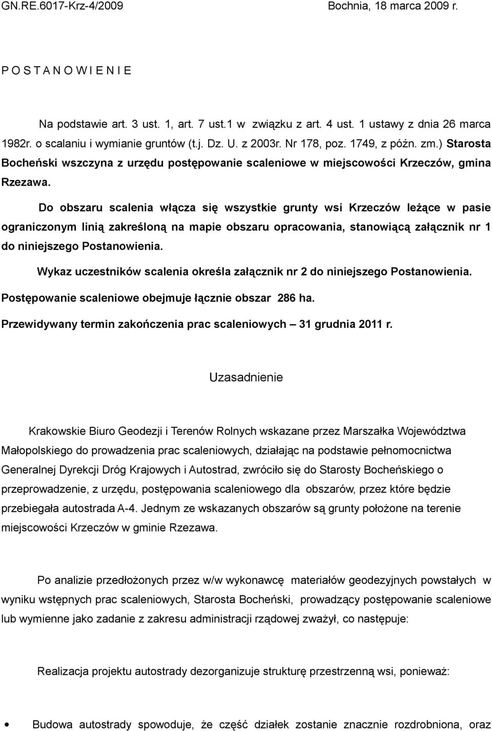 Do obszaru scalenia włącza się wszystkie grunty wsi Krzeczów leżące w pasie ograniczonym linią zakreśloną na mapie obszaru opracowania, stanowiącą załącznik nr 1 do niniejszego Postanowienia.