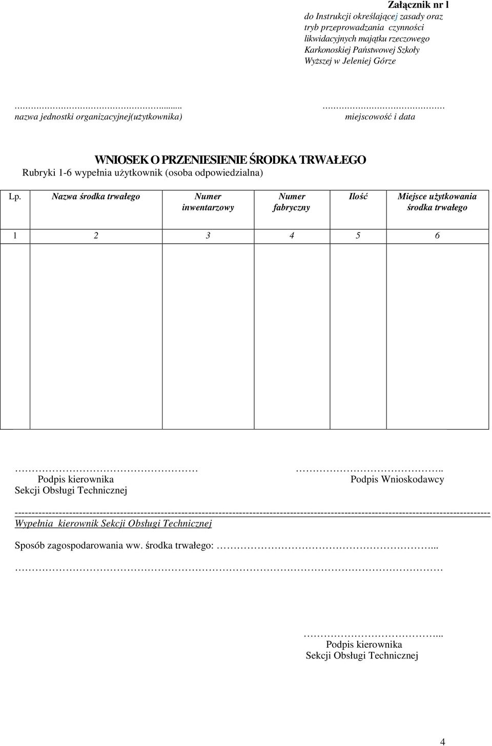 Nazwa środka trwałego Numer inwentarzowy Numer fabryczny Ilość Miejsce użytkowania środka trwałego 1 2 3 4 5 6 Podpis kierownika Sekcji Obsługi Technicznej.