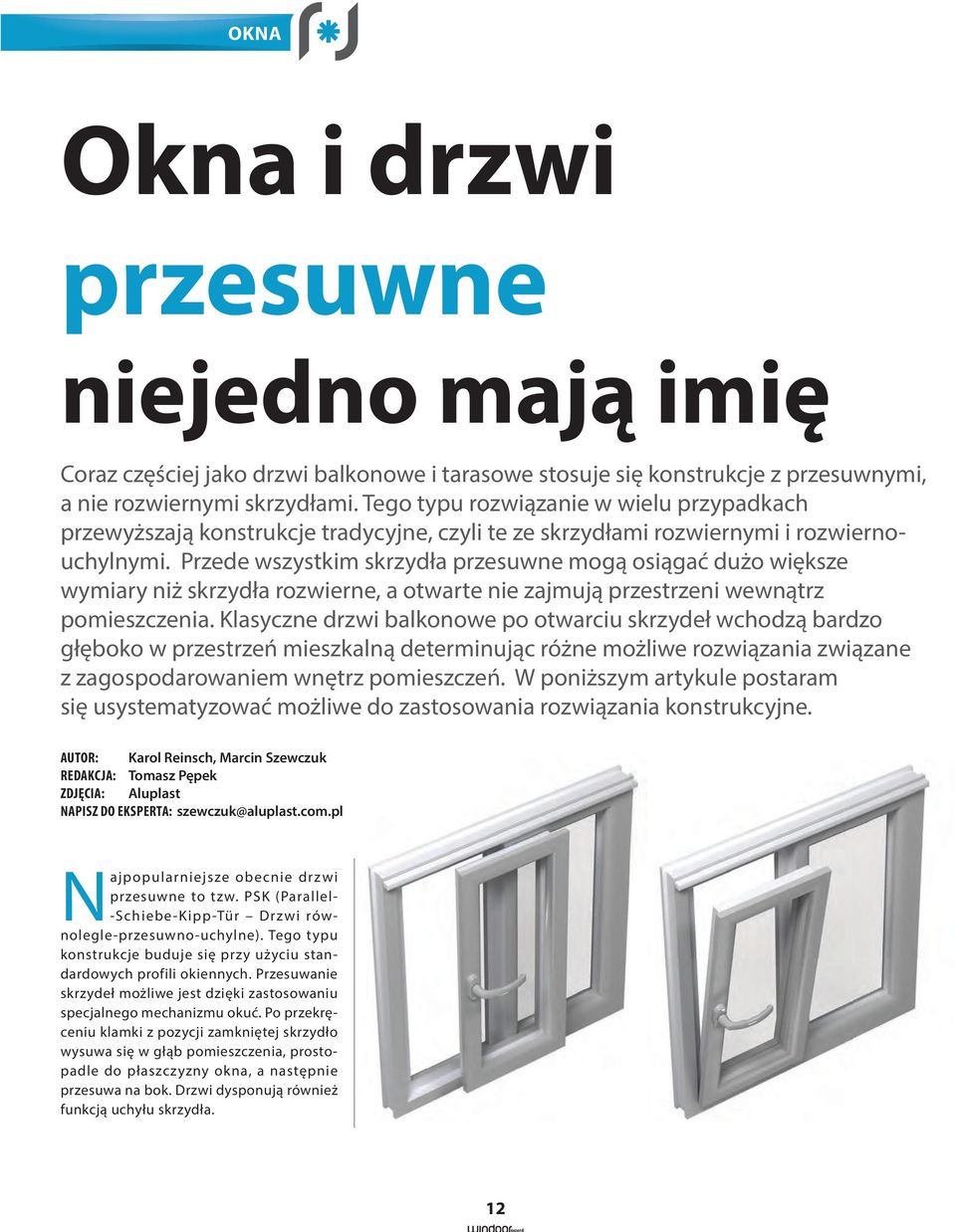 Przede wszystkim skrzydła przesuwne mogą osiągać dużo większe wymiary niż skrzydła rozwierne, a otwarte nie zajmują przestrzeni wewnątrz pomieszczenia.