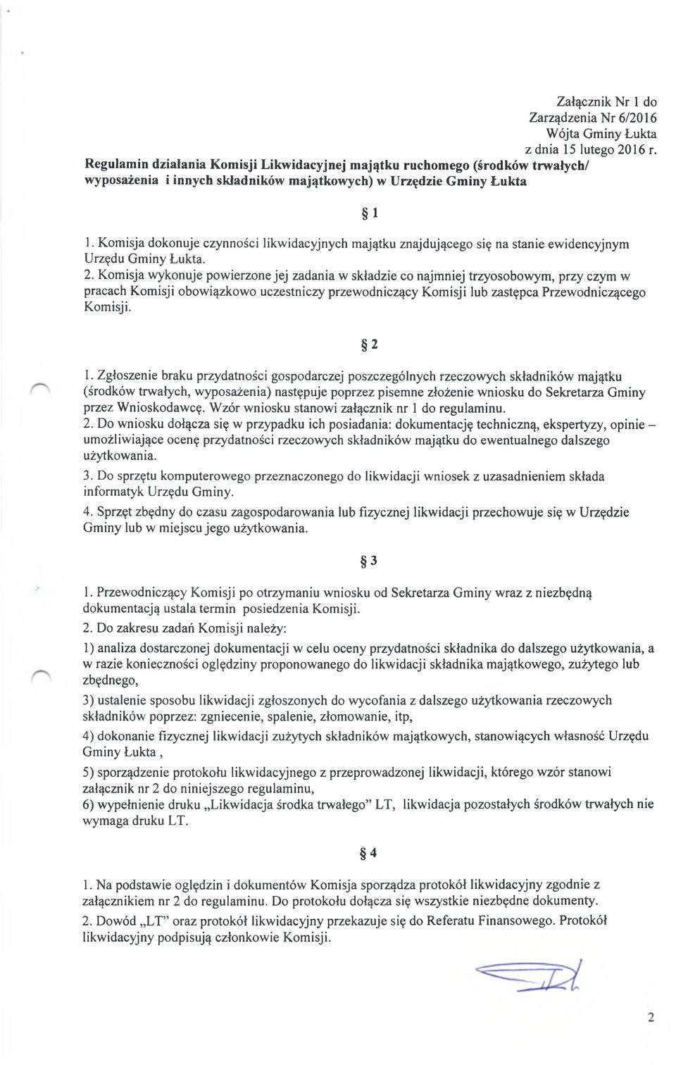 Komisja dokonuje czynności likwidacyjnych majątku znajdującego się na stanie ewidencyjnym Urzędu Gm iny Łukta. 2.