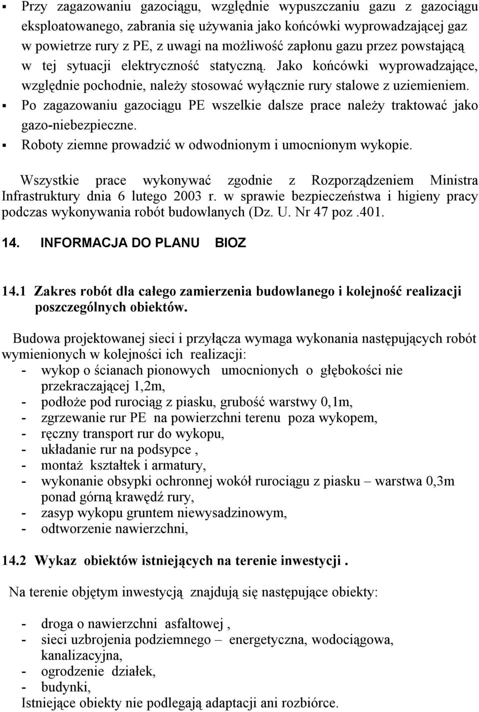 Po zagazowaniu gazociągu PE wszelkie dalsze prace należy traktować jako gazo-niebezpieczne. Roboty ziemne prowadzić w odwodnionym i umocnionym wykopie.