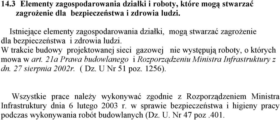 W trakcie budowy projektowanej sieci gazowej nie występują roboty, o których mowa w art. 21a Prawa budowlanego i Rozporządzeniu Ministra Infrastruktury z dn.