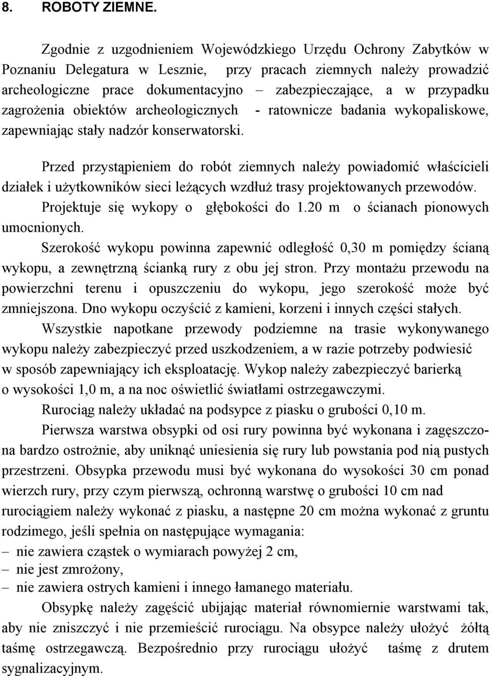 zagrożenia obiektów archeologicznych - ratownicze badania wykopaliskowe, zapewniając stały nadzór konserwatorski.