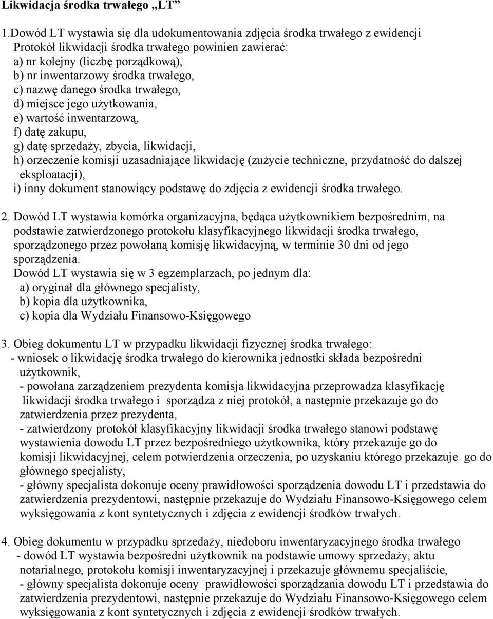 trwałego, c) nazwę danego środka trwałego, d) miejsce jego użytkowania, e) wartość inwentarzową, f) datę zakupu, g) datę sprzedaży, zbycia, likwidacji, h) orzeczenie komisji uzasadniające likwidację