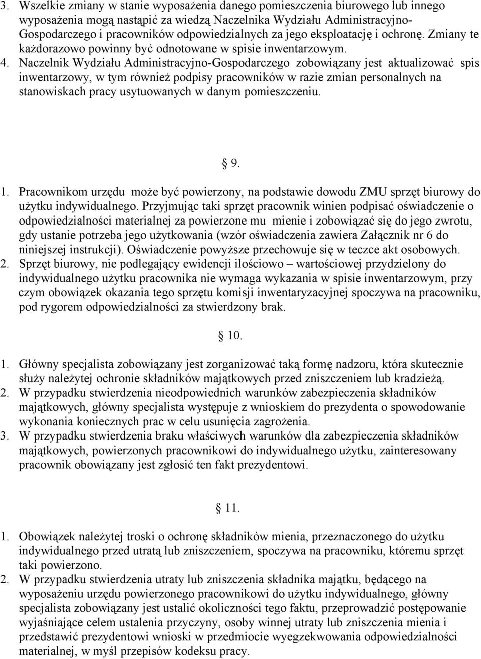 Naczelnik Wydziału Administracyjno-Gospodarczego zobowiązany jest aktualizować spis inwentarzowy, w tym również podpisy pracowników w razie zmian personalnych na stanowiskach pracy usytuowanych w