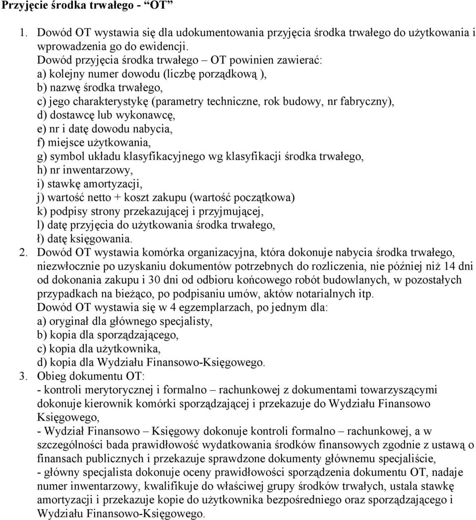 d) dostawcę lub wykonawcę, e) nr i datę dowodu nabycia, f) miejsce użytkowania, g) symbol układu klasyfikacyjnego wg klasyfikacji środka trwałego, h) nr inwentarzowy, i) stawkę amortyzacji, j)