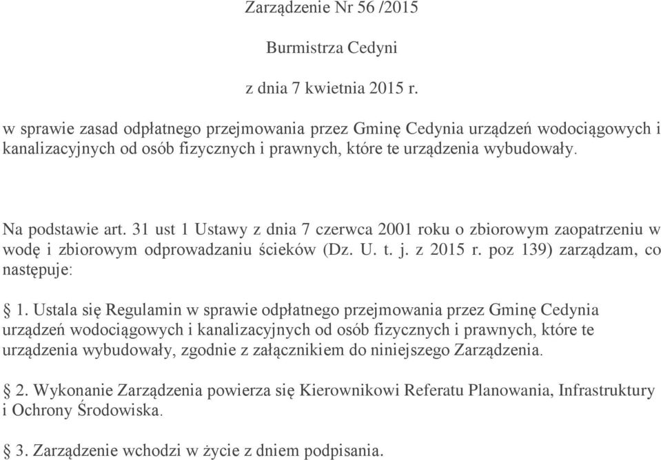 31 ust 1 Ustawy z dnia 7 czerwca 2001 roku o zbiorowym zaopatrzeniu w wodę i zbiorowym odprowadzaniu ścieków (Dz. U. t. j. z 2015 r. poz 139) zarządzam, co następuje: 1.