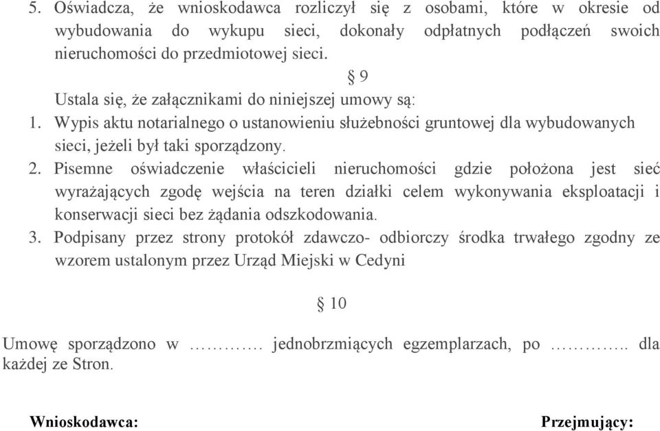 Pisemne oświadczenie właścicieli nieruchomości gdzie położona jest sieć wyrażających zgodę wejścia na teren działki celem wykonywania eksploatacji i konserwacji sieci bez żądania odszkodowania.