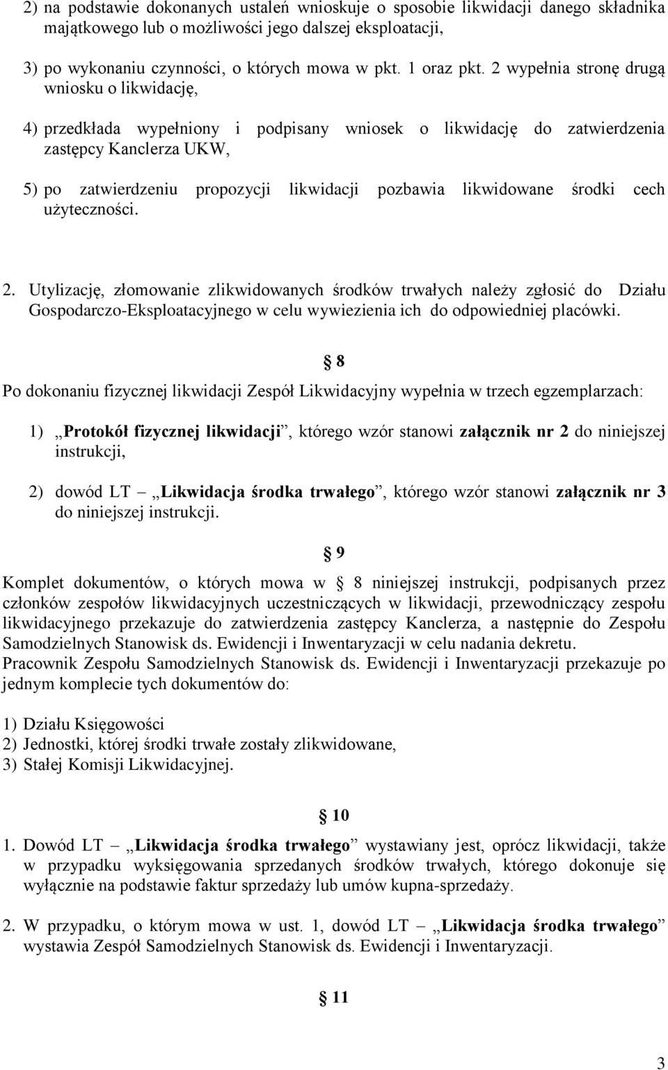 likwidowane środki cech użyteczności. 2. Utylizację, złomowanie zlikwidowanych środków trwałych należy zgłosić do Działu Gospodarczo-Eksploatacyjnego w celu wywiezienia ich do odpowiedniej placówki.