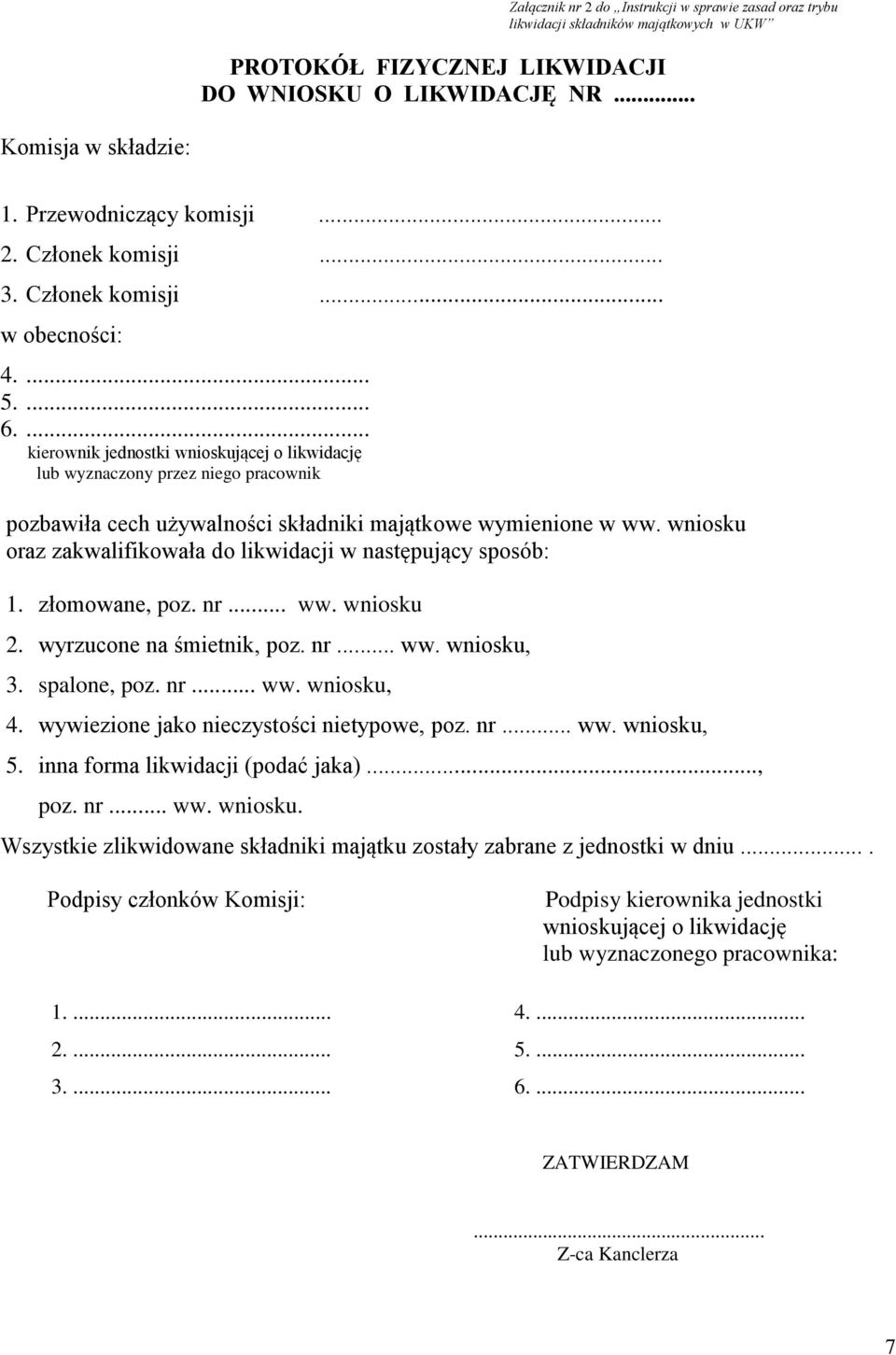 ... kierownik jednostki wnioskującej o likwidację lub wyznaczony przez niego pracownik pozbawiła cech używalności składniki majątkowe wymienione w ww.